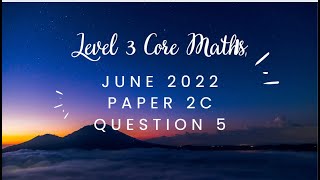 AQA Level 3 Core Maths June 2022 Paper 2C Question5 [upl. by Sholes38]