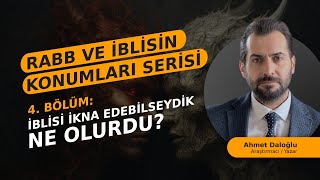 BÖLÜM 4 İBLİSİ İKNA ETMEK MÜMKÜN MÜ KÖTÜLÜK PROBLEMİ [upl. by Cline979]