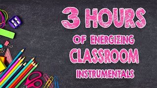 3 Hours Of Energizing Classroom Instrumentals  DistractionFree Music [upl. by Doreg]