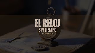 El Reloj sin Tiempo Microrrelato [upl. by Arikihs]