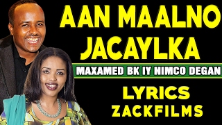 MAXAMED BK IYO NIMCO DEGAN┇AAN MAALNO JACAYLKA ᴴᴰ┇LYRICS [upl. by Eduam]