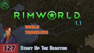 Episode 327 Start Up The Reactor  RimWorld World Travelers [upl. by Ttessil]