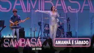 Roberta Sá  Amanhã é Sábado  Show Sambasá  Ao Vivo [upl. by Ollecram]