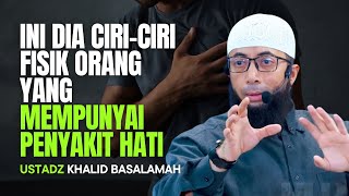 INI DIA CIRI CIRI FISIK ORANG YANG MEMPUNYAI PENYAKIT HATI  USTADZ KHALID BASALAMAH [upl. by Stets195]