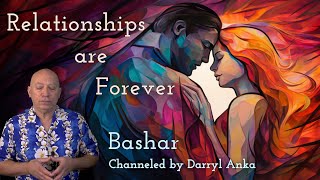 Bashar Relationships are Forever [upl. by Powers]