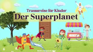 Traumreise für Kinder zum Einschlafen  Der Superplanet  Superhelden Geschichte  Kindergeschichte [upl. by Emad129]