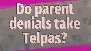 Do parent denials take Telpas [upl. by Nordna]