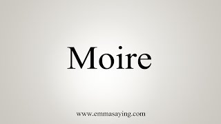 How To Say Moire [upl. by Reisfield]