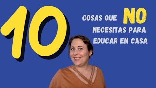 10 cosas que NO necesitas para educar en casa [upl. by Peery]