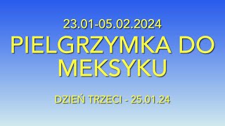 MEKSYK  GUADALUPE  Pielgrzymka  Fundacja Róże Maryi  230105022024  Dzień Trzeci [upl. by Greabe]