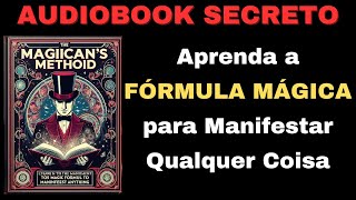 Método do Mago  Aprenda a FÓRMULA MÁGICA para Manifestar Qualquer Coisa  AUDIOBOOK DETALHADO [upl. by Meluhs]