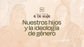 Nuestros hijos y la ideología de género  De la Biblia a la vida podcast [upl. by Iztim]