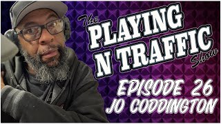 Playing N Traffic  Episode 25  Jo Coddington [upl. by Podvin366]