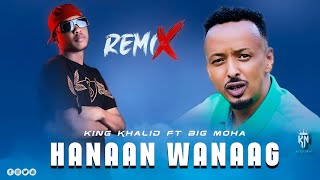 BIG MOHA FT KING KHALID  HANAAN WANAAG  REMIX  OFFICIAL MUSIC AUDIO [upl. by Trutko493]