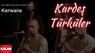 Kardeş Türküler  Kerwane  Live Concert © 2004 Kalan Müzik [upl. by Asilak]