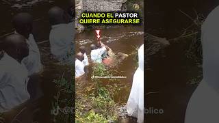 Cuando el Pastor Quiere Asegurarse Un Bautismo con Tres Inmersiones en el Río [upl. by Dumas214]