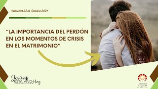 La importancia del perdón en los momentos de crisis en el matrimonio [upl. by Favata]