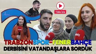 TrabzonsporFenerbahçe derbisini vatandaşlara sorduk  Trabzon Sokak Röportajı [upl. by Nilya]