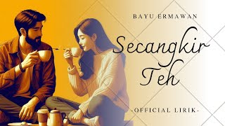 quotSECANGKIR TEHquot  Bayu Ermawan  Official Lirik [upl. by Soble]