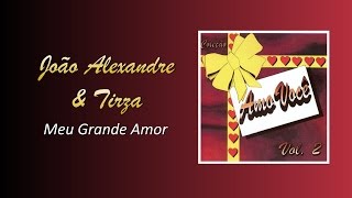 João Alexandre e Tirza  Meu Grande Amor [upl. by Airrej]