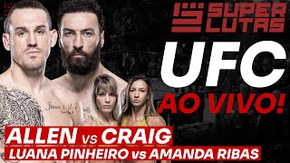 🔴 UFC AO VIVO  ALLEN x CRAIG  AMANDA RIBAS x LUANA PINHEIRO  4 BRASILEIROS [upl. by Gray486]