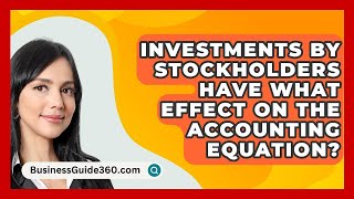 Investments By Stockholders Have What Effect On The Accounting Equation  BusinessGuide360com [upl. by Benton]