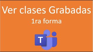 Ver Clase Grabadas en Microsoft TEAMS [upl. by Bueschel]