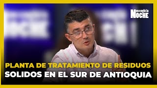 Se Debe Montar Una Planta De Tratamiento De Residuos Sólidos En El Sur Del Departamento De Antioquia [upl. by Dnalram]