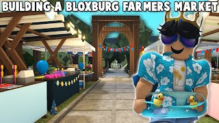 BUILDING A NEW BLOXBURG FARMERS MARKET [upl. by Nee969]