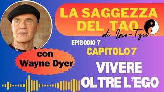 Episodio 7 vivere oltre lego Dal libro La Saggezza del Tao di Wayne Dyer [upl. by Japheth]