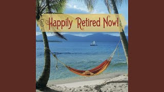 Happily Retired Now The Happy Retirement Song [upl. by Alyt]