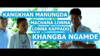 KANGKHAN MANUNGDA MACHANA LONNA LONNA KAPPADO YENGBA NGAMDE [upl. by Ennaeilsel811]