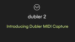 Dubler 2 Introducing Dubler MIDI Capture [upl. by Adnoel]