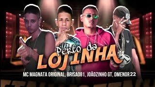 PERTO DA LOJINHA  BRISA081 ft MC MAGNATA ORIGINAL  JOAOZINHOGT  DMENOR22  MC SACI  BregaFunk [upl. by Ahsert]