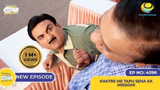 NEW Ep 4096  Khatre Me Tapu Sena Ka Mission I Taarak Mehta Ka Ooltah Chashmah  तारक मेहता [upl. by Neuberger]