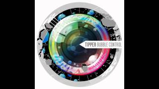 Tipper  Bubble Control [upl. by Nitsu]