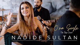 Nadide Sultan  Ona Söyle Tan Taşçı Cover [upl. by Aleahcim]