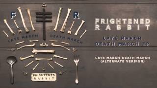 Frightened Rabbit  Late March Death March Alternate Version [upl. by Brosy]