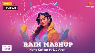 Rain Mashup  Remix  Neha Kakkar  DJ Arex  Full Video Song [upl. by Phillane351]