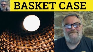 🔵 Basket Case Meaning  Basket Case Definition  Basket Case Examples  Idioms  Basket Case [upl. by Caterina]