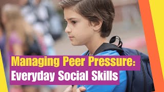 Everyday Social Skills Managing Peer Pressure  Learn strategies to advocate for yourself [upl. by Clute]