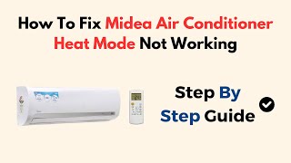 How To Fix Midea Air Conditioner Heat Mode Not Working [upl. by Eiznil]