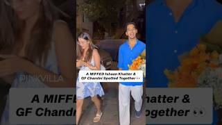 A MIFFED Ishaan Khatter Steps Out With GF Chandni 😱  shorts trending couple bollywood ytshorts [upl. by Ostraw]