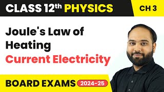 Joules Law of Heating  Current Electricity  Class 12 Physics Chapter 3  CBSE 202425 [upl. by Werra]