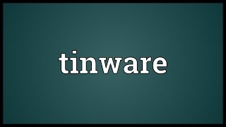 Tinware Meaning [upl. by Betta]