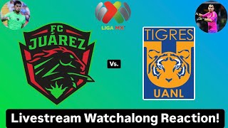 FC Juárez Vs Tigres UANL Livestream Watchalong Reaction [upl. by Rehctaht]