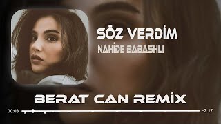 Nahide Babashlı  Söz Verdim Berat Can Remix Söz Verdim Gitmiycem Seni Üzmiycem [upl. by Notrab]