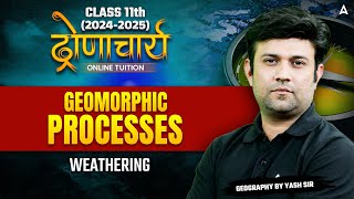 Class 11 Geography  Geomorphic Processes  WEATHERING  By Yash Sir [upl. by Nylanaj]