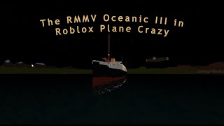 The RMMV Oceanic III in Roblox Plane Crazy [upl. by Gruver699]