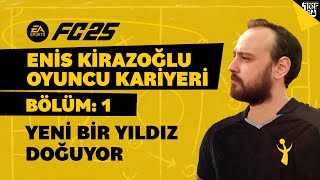 YENİ BİR YILDIZ DOĞUYOR FC 25 ENİS KİRAZOĞLU OYUNCU KARİYERİ BÖLÜM 1 [upl. by Aivatnahs]